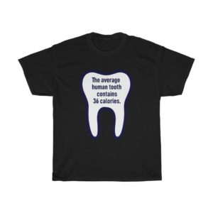 Human Tooth 36 Calories T-Shirt
